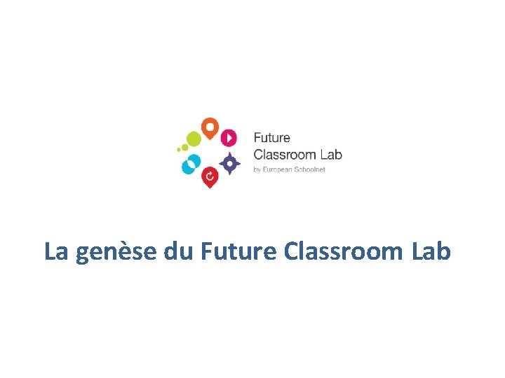 La genèse du Future Classroom Lab 