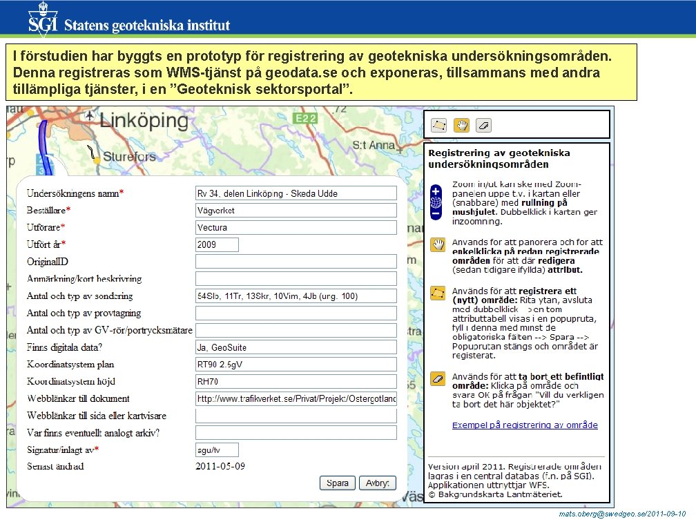 I förstudien har byggts en prototyp för registrering av geotekniska undersökningsområden. Denna registreras som