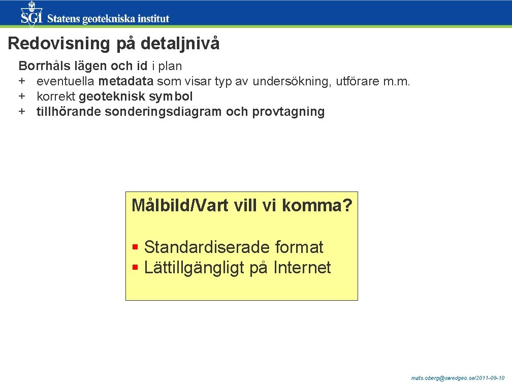 Redovisning på detaljnivå Borrhåls lägen och id i plan + eventuella metadata som visar