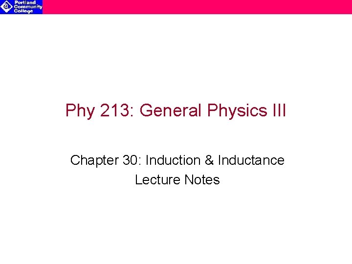 Phy 213: General Physics III Chapter 30: Induction & Inductance Lecture Notes 