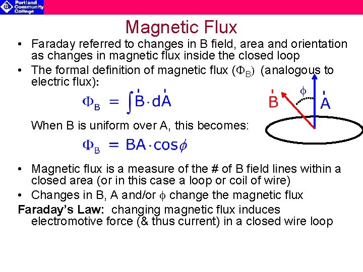 Magnetic Flux • Faraday referred to changes in B field, area and orientation as