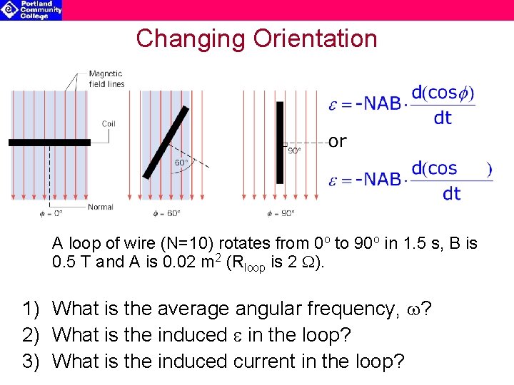 Changing Orientation A loop of wire (N=10) rotates from 0 o to 90 o
