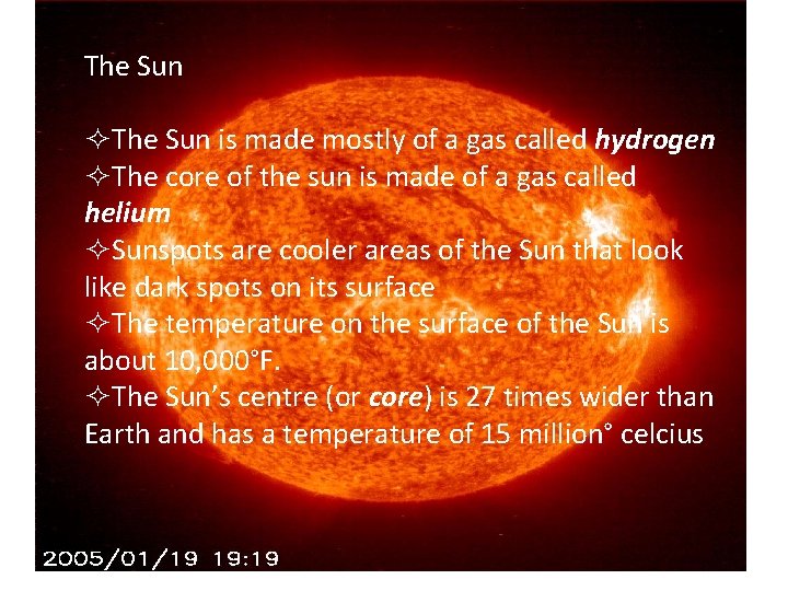 The Sun ²The Sun is made mostly of a gas called hydrogen ²The core