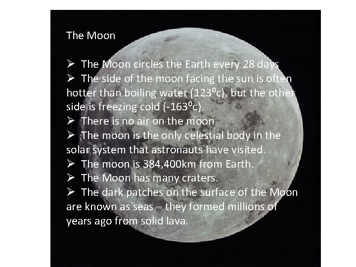 The Moon Ø The Moon circles the Earth every 28 days Ø The side