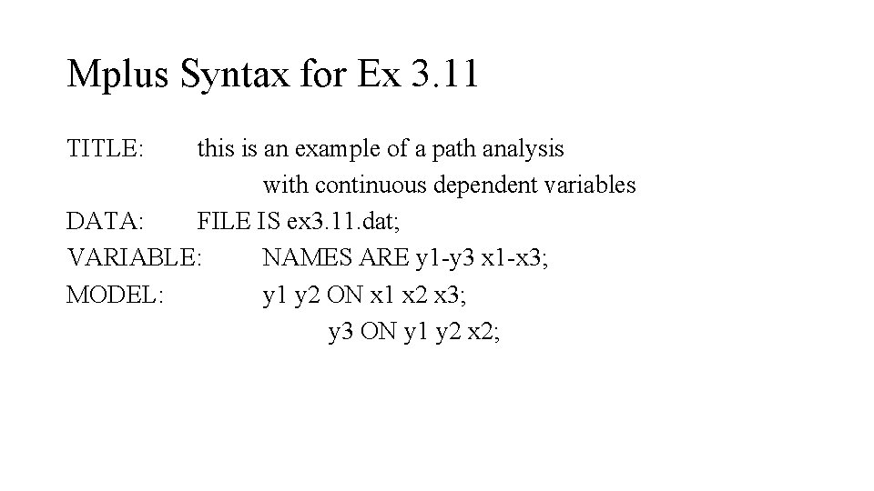 Mplus Syntax for Ex 3. 11 TITLE: this is an example of a path