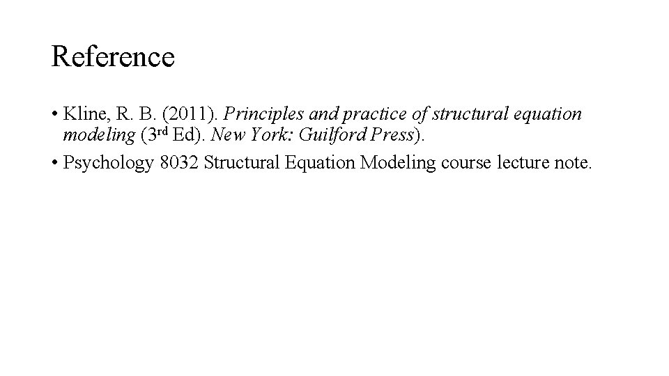 Reference • Kline, R. B. (2011). Principles and practice of structural equation modeling (3