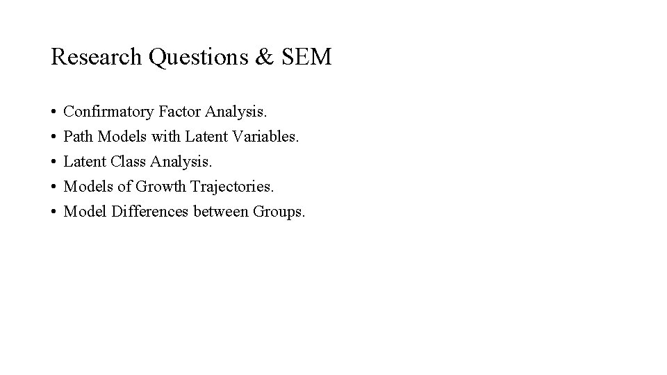 Research Questions & SEM • • • Confirmatory Factor Analysis. Path Models with Latent