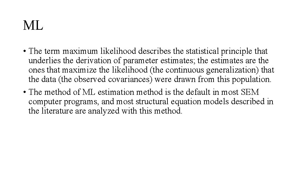 ML • The term maximum likelihood describes the statistical principle that underlies the derivation