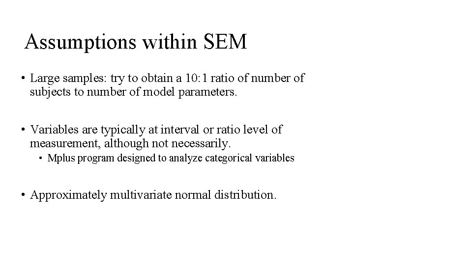 Assumptions within SEM • Large samples: try to obtain a 10: 1 ratio of