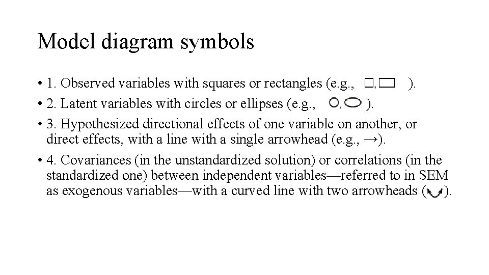 Model diagram symbols • 1. Observed variables with squares or rectangles (e. g. ,