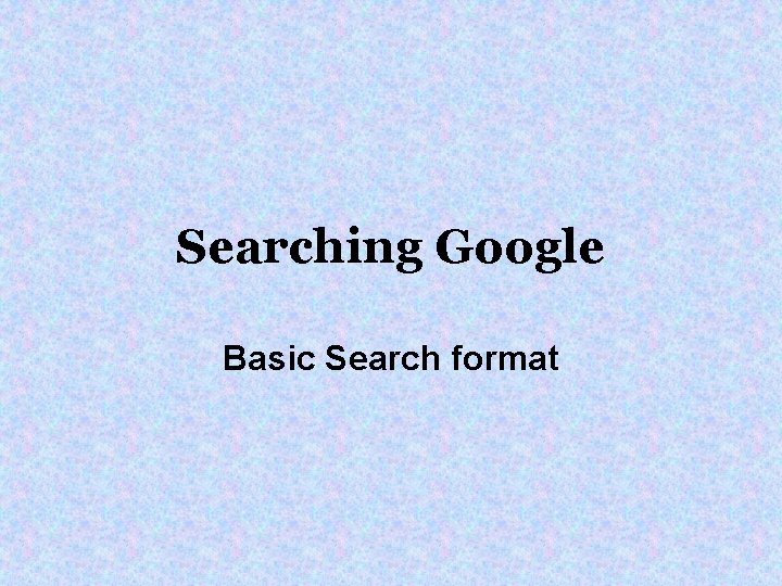 Searching Google Basic Search format 