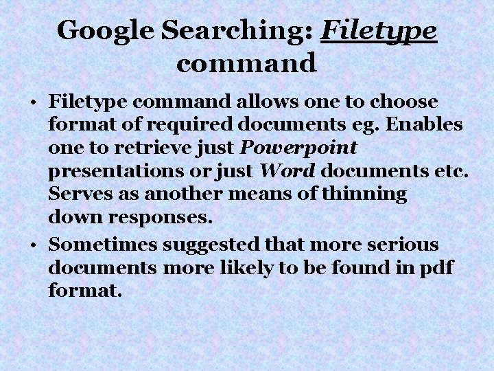 Google Searching: Filetype command • Filetype command allows one to choose format of required