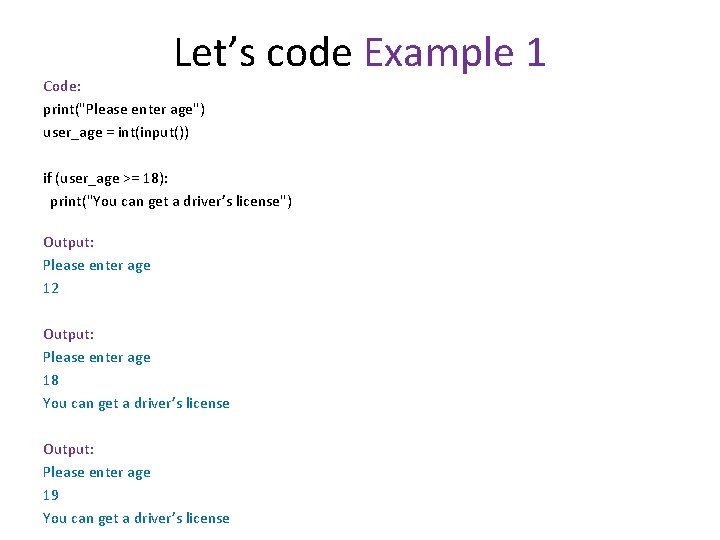 Let’s code Example 1 Code: print("Please enter age") user_age = int(input()) if (user_age >=