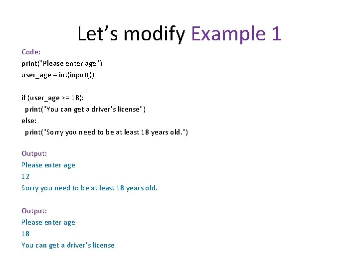 Let’s modify Example 1 Code: print("Please enter age") user_age = int(input()) if (user_age >=