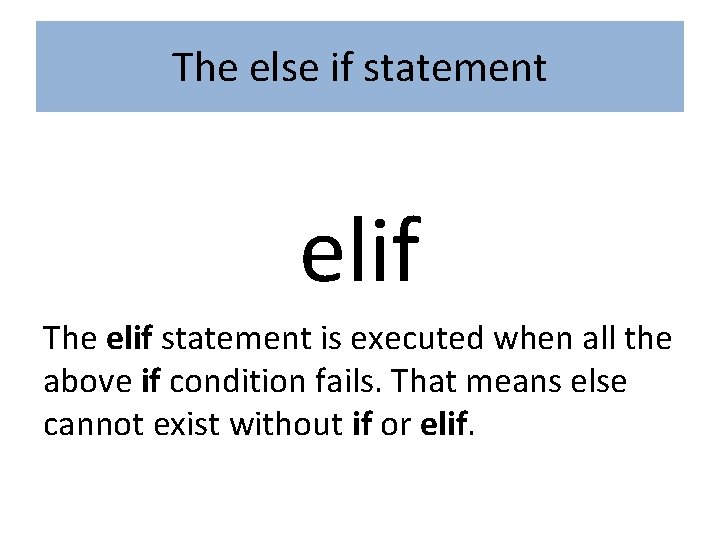 The else if statement elif The elif statement is executed when all the above