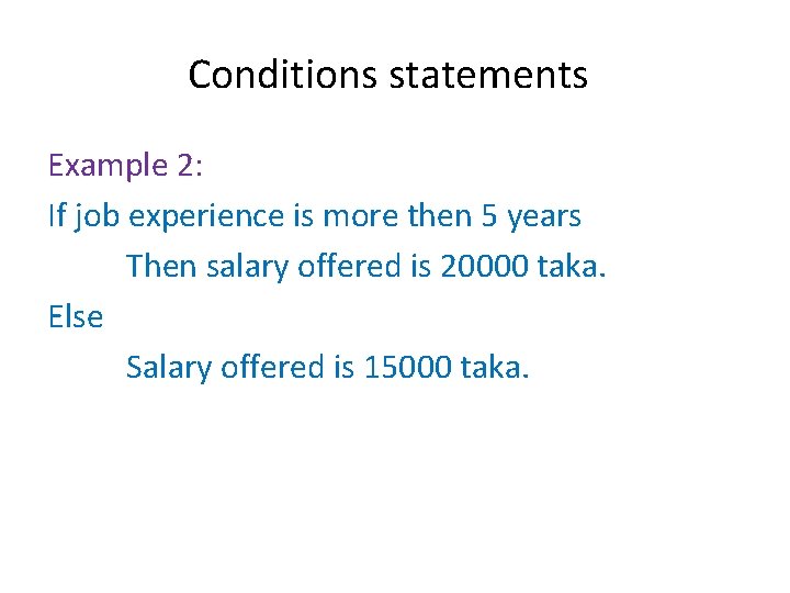 Conditions statements Example 2: If job experience is more then 5 years Then salary