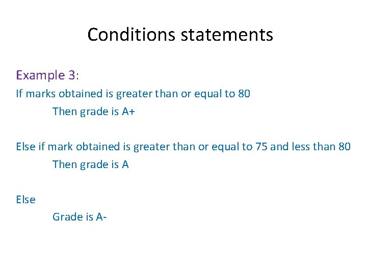 Conditions statements Example 3: If marks obtained is greater than or equal to 80