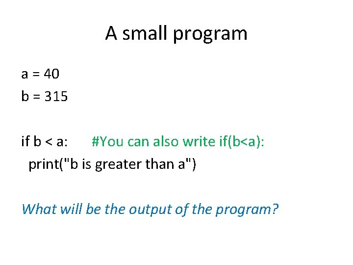 A small program a = 40 b = 315 if b < a: #You