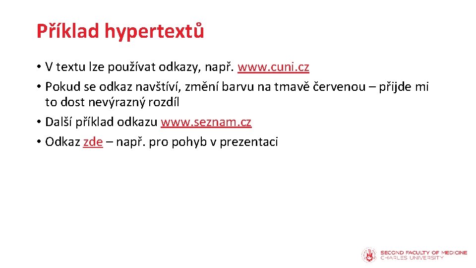 Příklad hypertextů • V textu lze používat odkazy, např. www. cuni. cz • Pokud