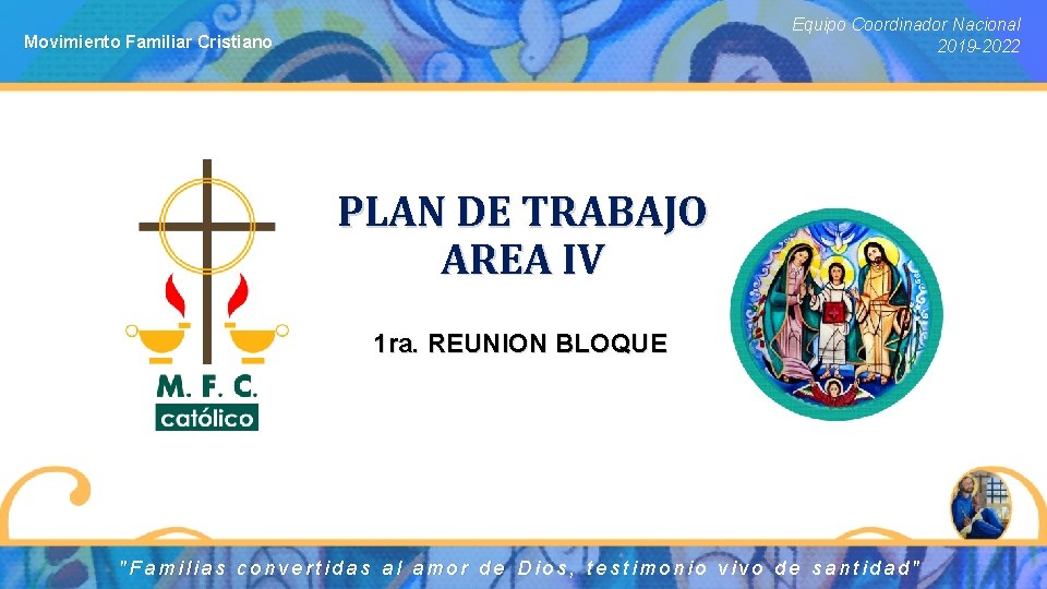 Equipo Coordinador Nacional 2019 -2022 Movimiento Familiar Cristiano PLAN DE TRABAJO AREA IV 1