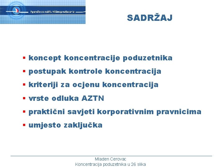 SADRŽAJ § koncept koncentracije poduzetnika § postupak kontrole koncentracija § kriteriji za ocjenu koncentracija