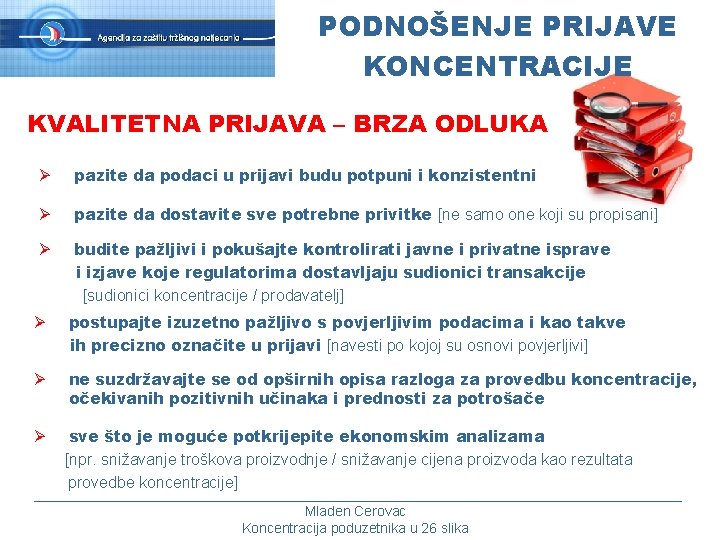 PODNOŠENJE PRIJAVE KONCENTRACIJE KVALITETNA PRIJAVA – BRZA ODLUKA Ø pazite da podaci u prijavi