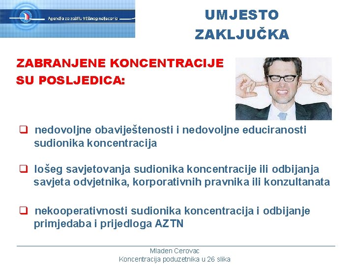 UMJESTO ZAKLJUČKA ZABRANJENE KONCENTRACIJE SU POSLJEDICA: q nedovoljne obaviještenosti i nedovoljne educiranosti sudionika koncentracija