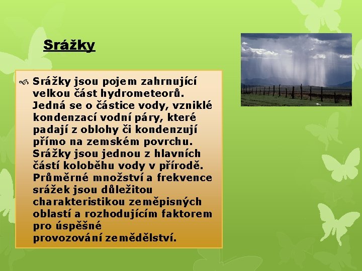 Srážky jsou pojem zahrnující velkou část hydrometeorů. Jedná se o částice vody, vzniklé kondenzací