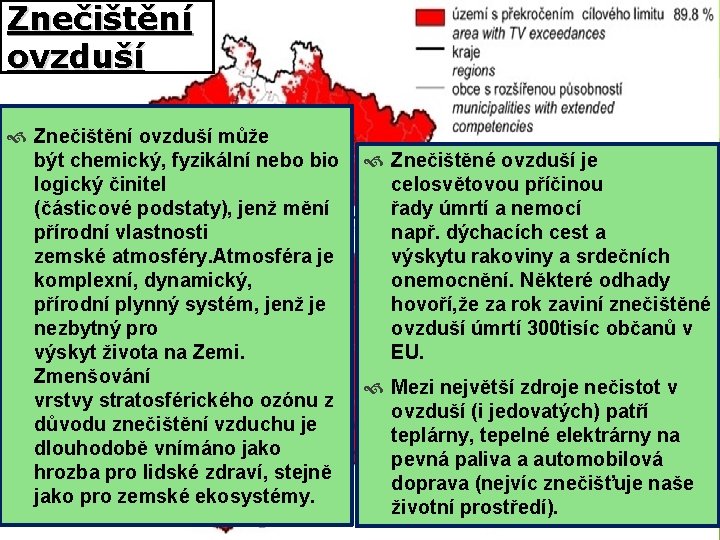 Znečištění ovzduší může být chemický, fyzikální nebo bio logický činitel (částicové podstaty), jenž mění