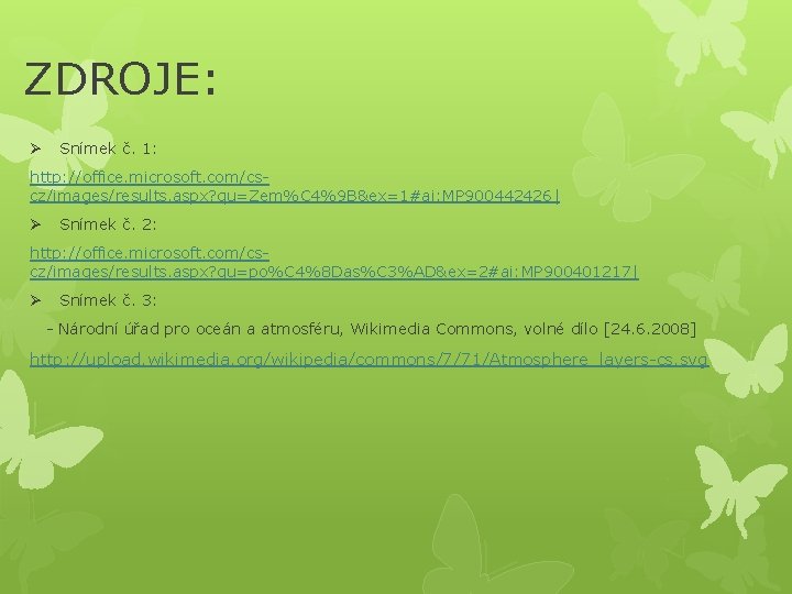 ZDROJE: Ø Snímek č. 1: http: //office. microsoft. com/cscz/images/results. aspx? qu=Zem%C 4%9 B&ex=1#ai: MP