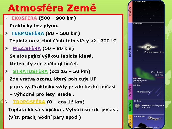 Atmosféra Země ü EXOSFÉRA (500 – 900 km) Prakticky bez plynů. Ø TERMOSFÉRA (80