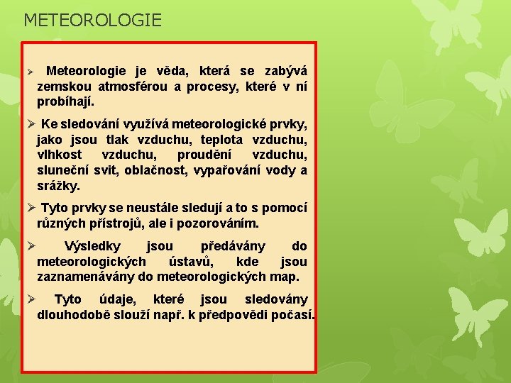 METEOROLOGIE Ø Meteorologie je věda, která se zabývá zemskou atmosférou a procesy, které v