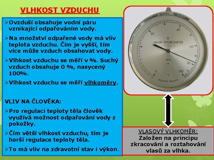 VLHKOST VZDUCHU ØOvzduší obsahuje vodní páru vznikající odpařováním vody. ØNa množství odpařené vody má