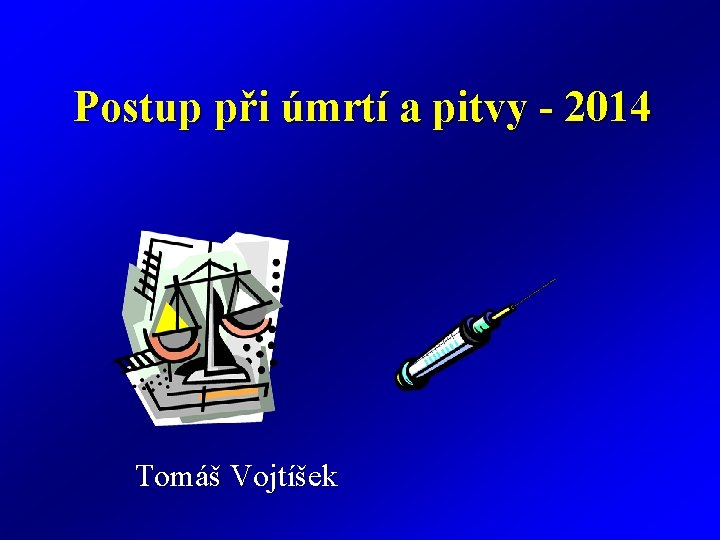 Postup při úmrtí a pitvy - 2014 Tomáš Vojtíšek 