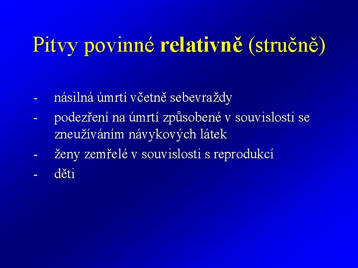 Pitvy povinné relativně (stručně) - násilná úmrtí včetně sebevraždy podezření na úmrtí způsobené v