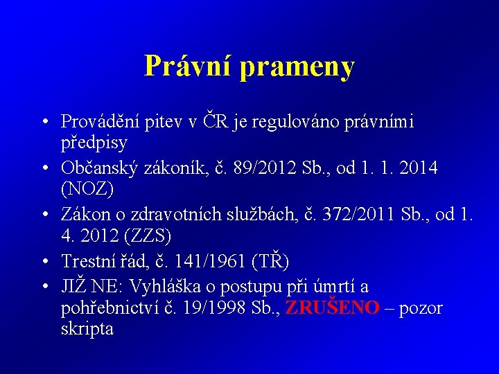 Právní prameny • Provádění pitev v ČR je regulováno právními předpisy • Občanský zákoník,
