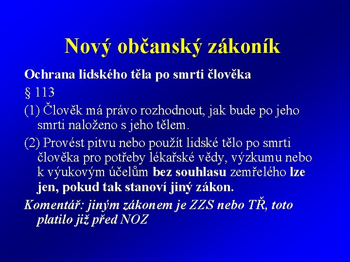 Nový občanský zákoník Ochrana lidského těla po smrti člověka § 113 (1) Člověk má