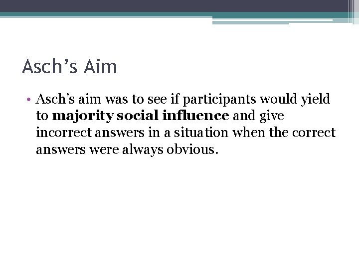 Asch’s Aim • Asch’s aim was to see if participants would yield to majority