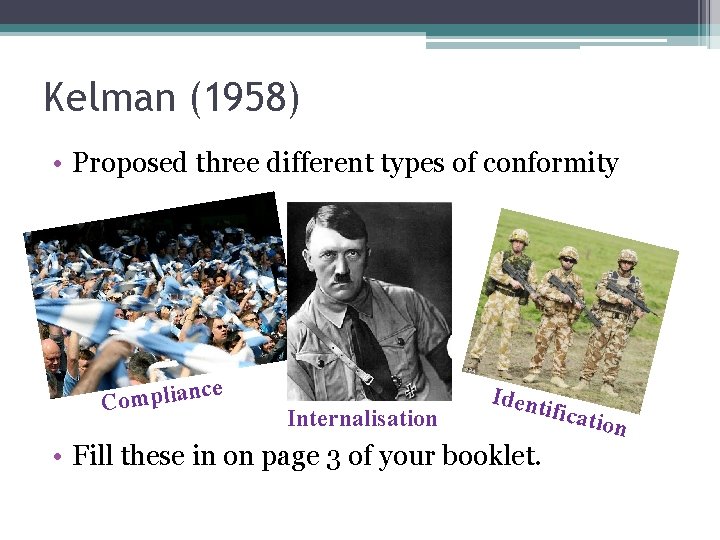 Kelman (1958) • Proposed three different types of conformity e c n a i