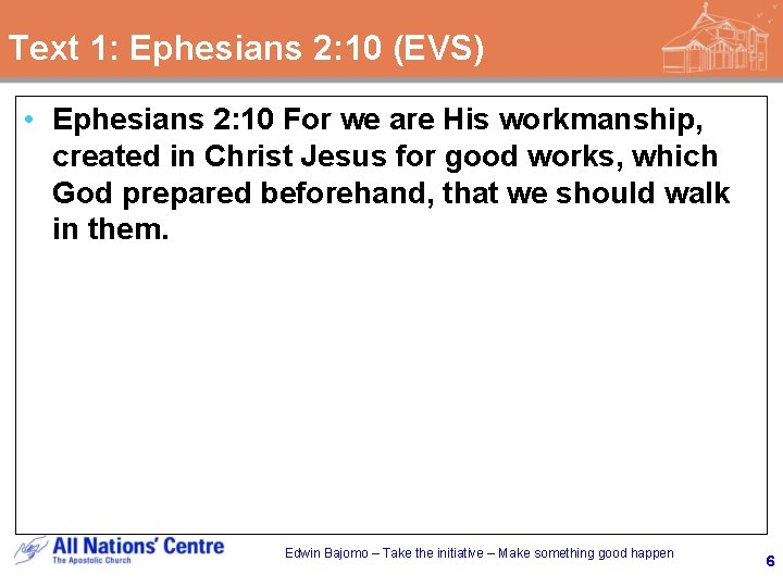 Text 1: Ephesians 2: 10 (EVS) • Ephesians 2: 10 For we are His