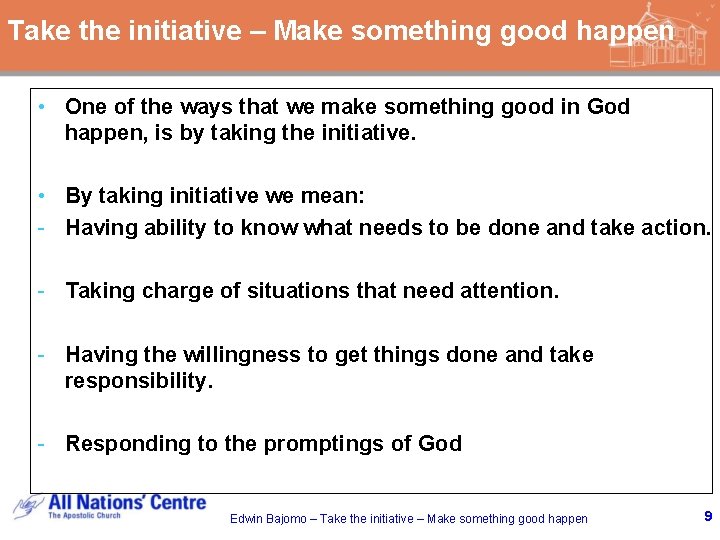 Take the initiative – Make something good happen • One of the ways that