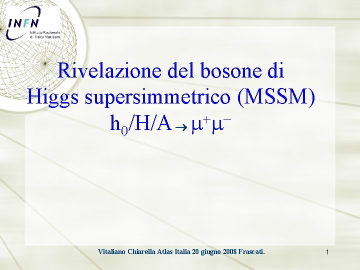 Rivelazione del bosone di Higgs supersimmetrico (MSSM) + h 0/H/A m m Vitaliano Chiarella
