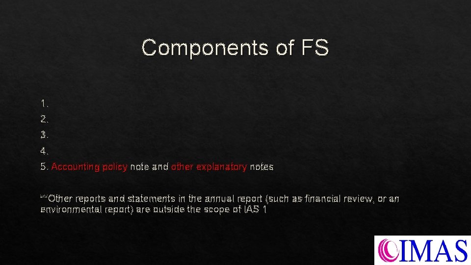 Components of FS 1. 2. 3. 4. 5. Accounting policy note and other explanatory Components of FS 1. 2. 3. 4. 5. Accounting policy note and other explanatory