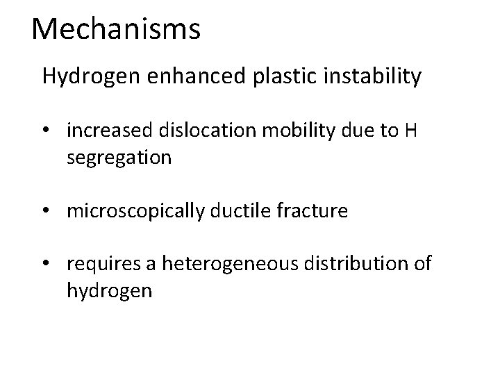 Mechanisms Hydrogen enhanced plastic instability • increased dislocation mobility due to H segregation •