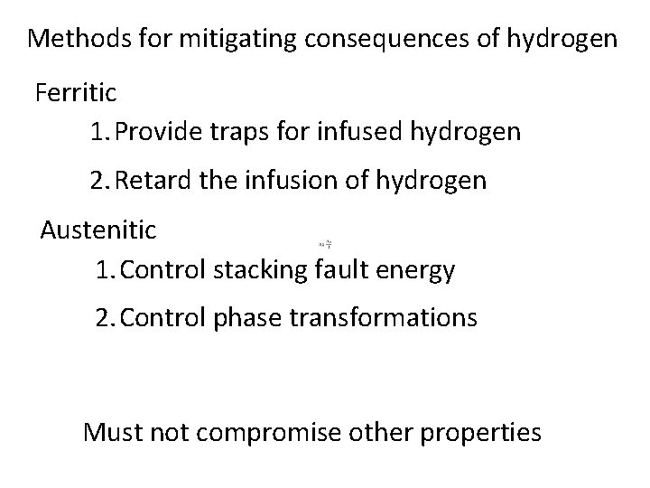 Methods for mitigating consequences of hydrogen Ferritic 1. Provide traps for infused hydrogen 2.