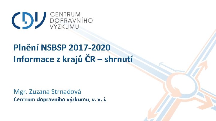 Plnění NSBSP 2017 -2020 Informace z krajů ČR – shrnutí Mgr. Zuzana Strnadová Centrum