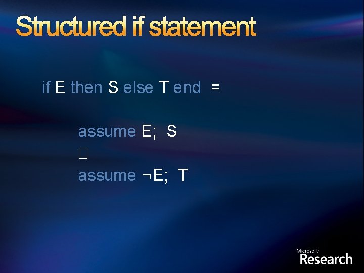 Structured if statement if E then S else T end = assume E; S