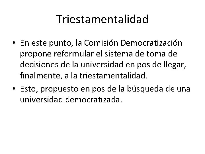Triestamentalidad • En este punto, la Comisión Democratización propone reformular el sistema de toma