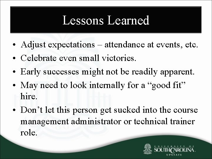 Lessons Learned • • Adjust expectations – attendance at events, etc. Celebrate even small
