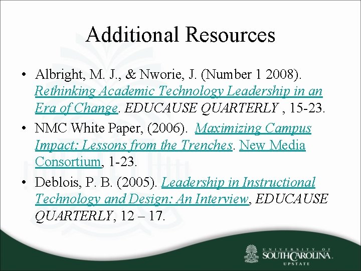 Additional Resources • Albright, M. J. , & Nworie, J. (Number 1 2008). Rethinking